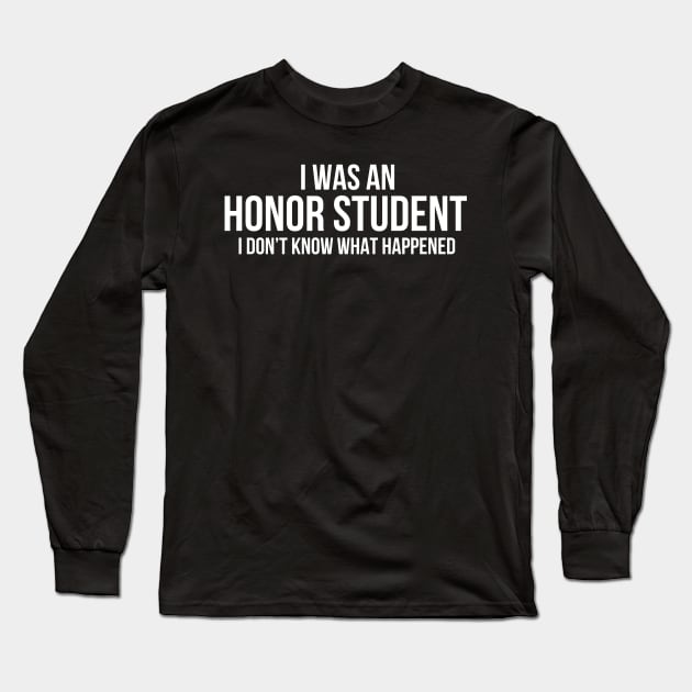 I Was An Honor Student Long Sleeve T-Shirt by Oolong